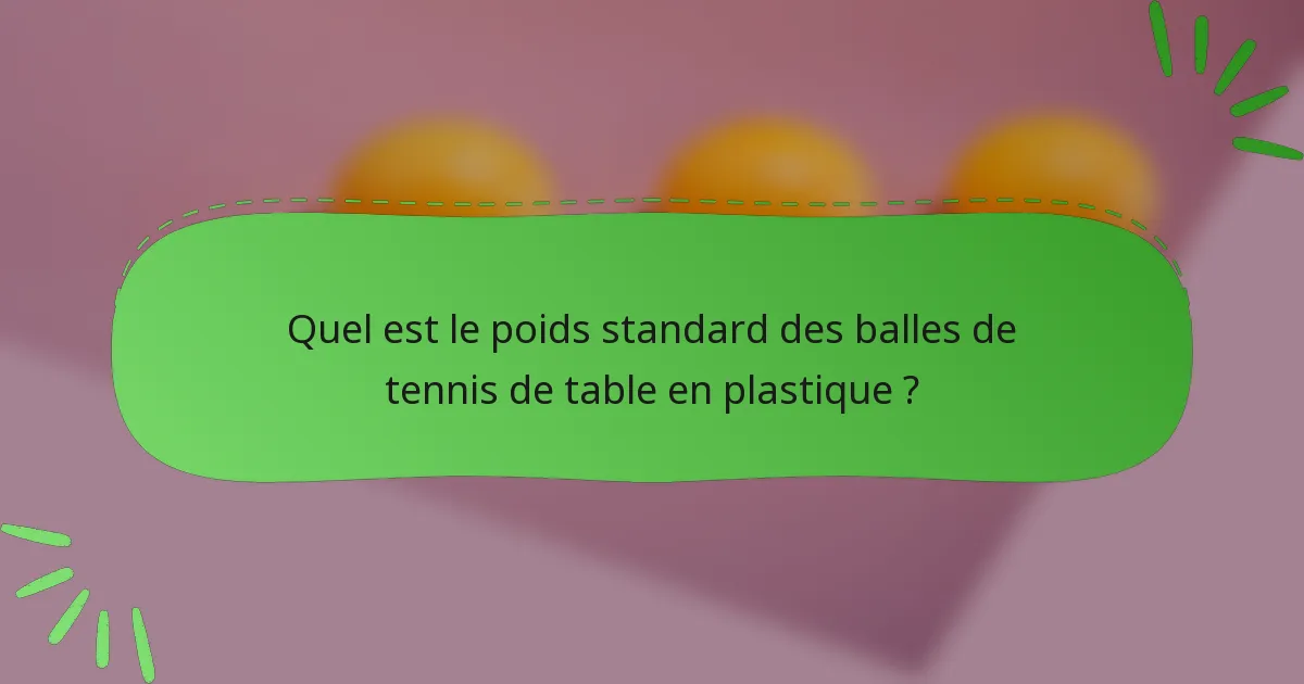 Quel est le poids standard des balles de tennis de table en plastique ?
